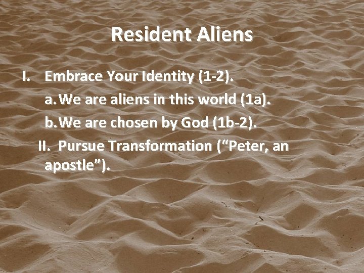 Resident Aliens I. Embrace Your Identity (1 -2). a. We are aliens in this