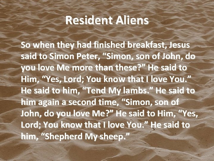 Resident Aliens So when they had finished breakfast, Jesus said to Simon Peter, “Simon,