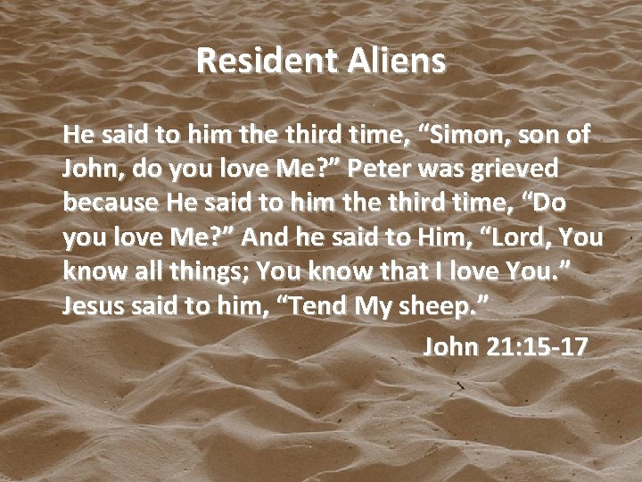 Resident Aliens He said to him the third time, “Simon, son of John, do
