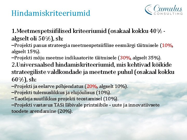 Hindamiskriteeriumid 1. Meetmespetsiifilised kriteeriumid (osakaal kokku 40% algselt oli 50%), sh: –Projekti panus strateegia