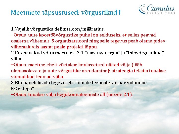 Meetmete täpsustused: võrgustikud I 1. Vajalik võrgustiku definitsioon/määratlus. –Otsus: uute koostöövõrgustike puhul on eelduseks,