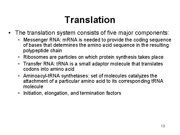 Translation • The translation system consists of five major components: § Messenger RNA: m.