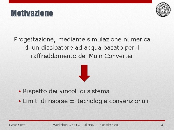 Motivazione Progettazione, mediante simulazione numerica di un dissipatore ad acqua basato per il raffreddamento