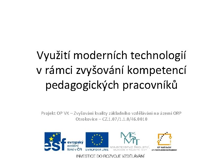 Využití moderních technologií v rámci zvyšování kompetencí pedagogických pracovníků Projekt OP VK – Zvyšování