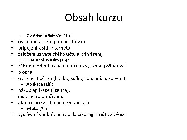 Obsah kurzu – Ovládání přístroje (1 h): • ovládání tabletu pomocí dotyků • připojení