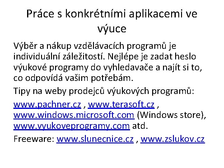 Práce s konkrétními aplikacemi ve výuce Výběr a nákup vzdělávacích programů je individuální záležitostí.