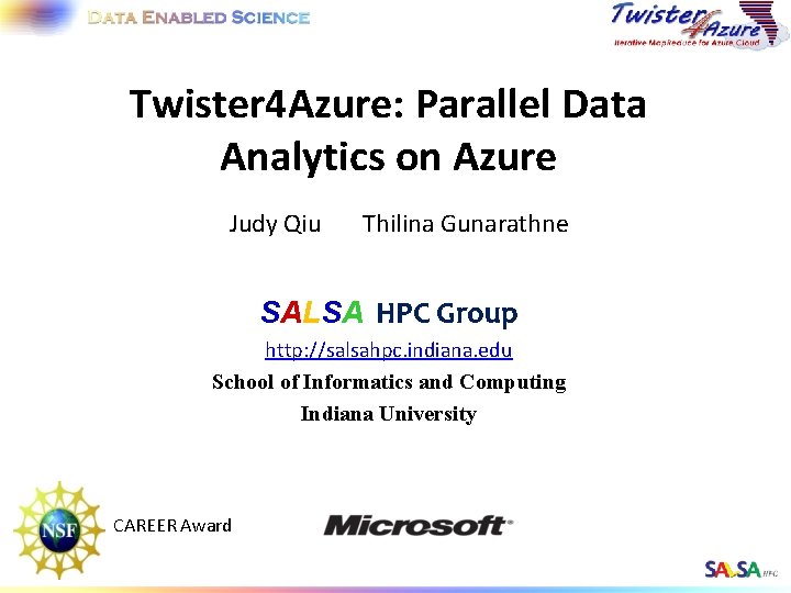 Twister 4 Azure: Parallel Data Analytics on Azure Judy Qiu Thilina Gunarathne SALSA HPC