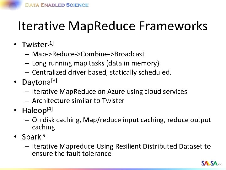 Iterative Map. Reduce Frameworks • Twister[1] – Map->Reduce->Combine->Broadcast – Long running map tasks (data