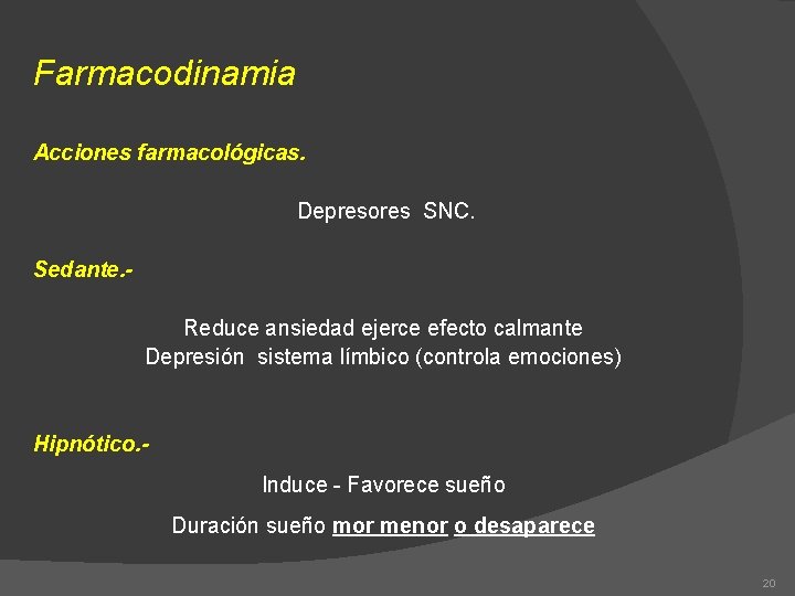 Farmacodinamia Acciones farmacológicas. Depresores SNC. Sedante. Reduce ansiedad ejerce efecto calmante Depresión sistema límbico