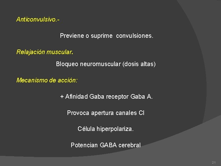 Anticonvulsivo. Previene o suprime convulsiones. Relajación muscular. Bloqueo neuromuscular (dosis altas) Mecanismo de acción: