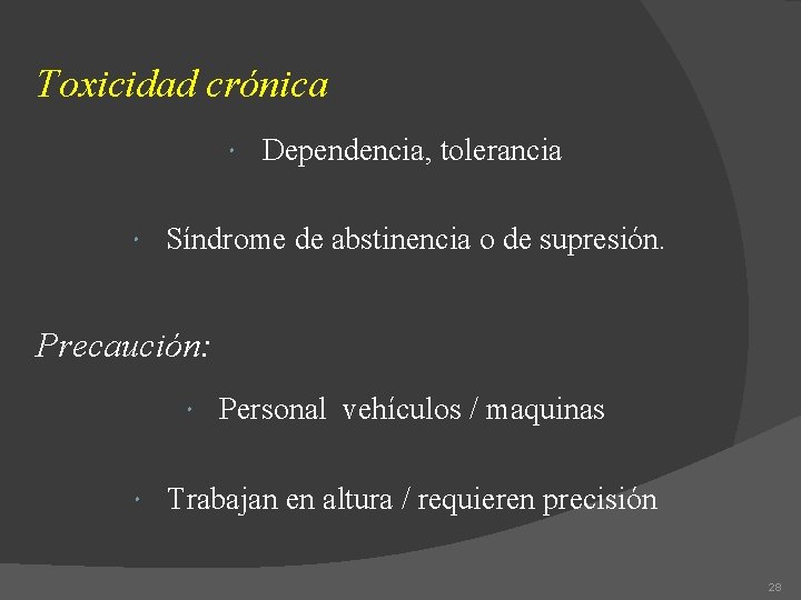 Toxicidad crónica Dependencia, tolerancia Síndrome de abstinencia o de supresión. Precaución: Personal vehículos /