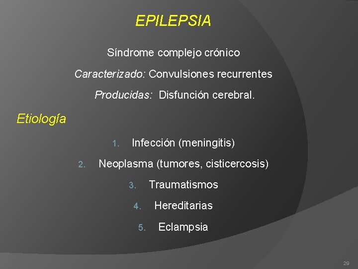 EPILEPSIA Síndrome complejo crónico Caracterizado: Convulsiones recurrentes Producidas: Disfunción cerebral. Etiología 1. 2. Infección