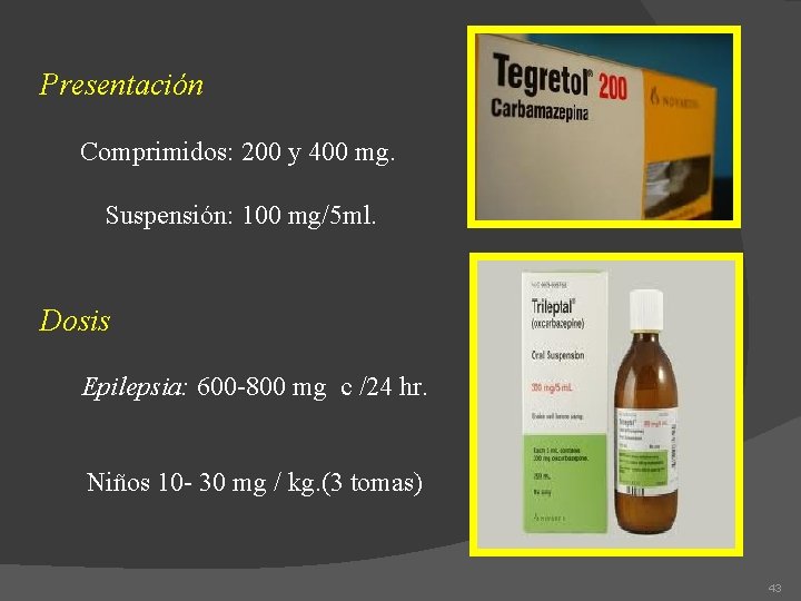 Presentación Comprimidos: 200 y 400 mg. Suspensión: 100 mg/5 ml. Dosis Epilepsia: 600 -800