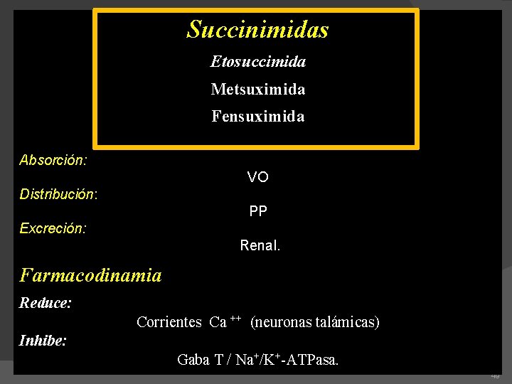 Succinimidas Etosuccimida Metsuximida Fensuximida Absorción: VO Distribución: PP Excreción: Renal. Farmacodinamia Reduce: Corrientes Ca