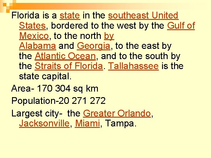 Florida is a state in the southeast United States, bordered to the west by