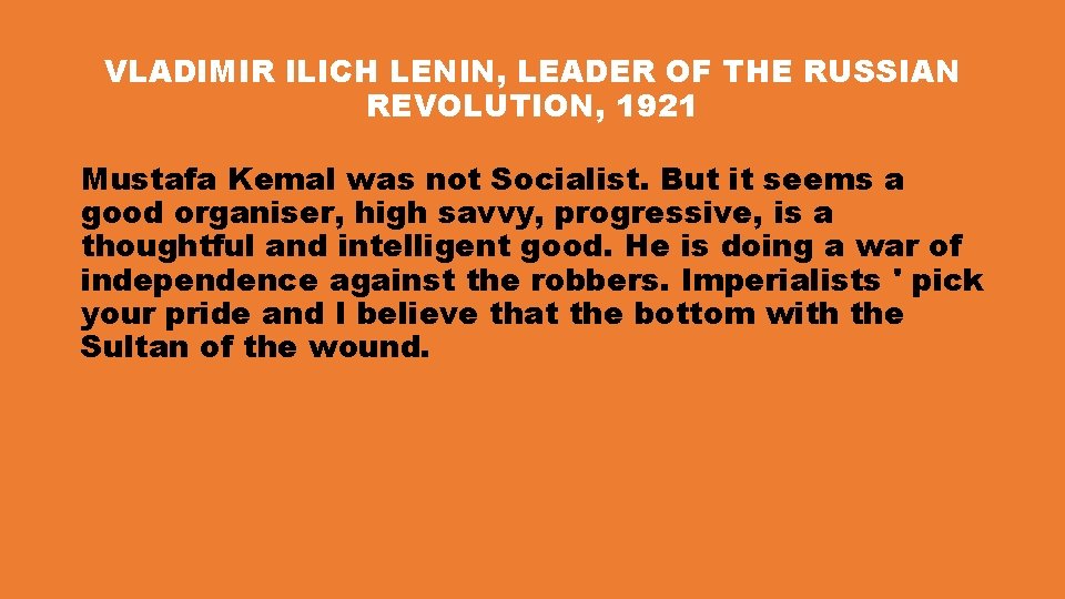 VLADIMIR ILICH LENIN, LEADER OF THE RUSSIAN REVOLUTION, 1921 Mustafa Kemal was not Socialist.