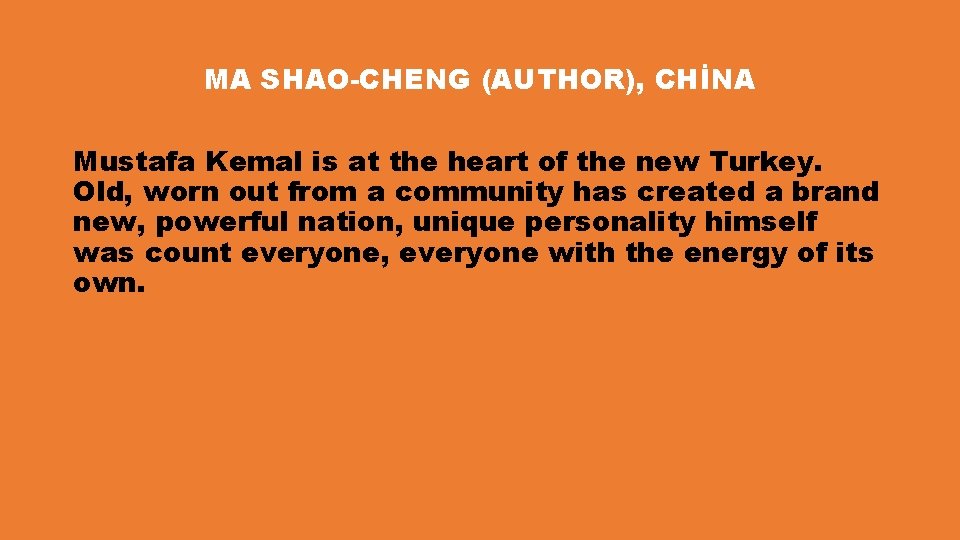 MA SHAO-CHENG (AUTHOR), CHİNA Mustafa Kemal is at the heart of the new Turkey.