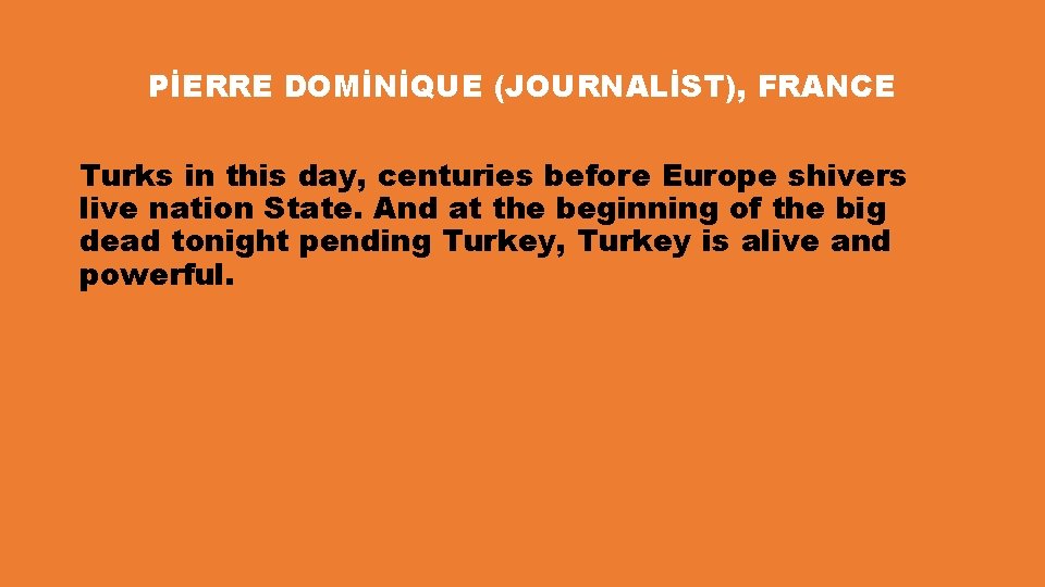 PİERRE DOMİNİQUE (JOURNALİST), FRANCE Turks in this day, centuries before Europe shivers live nation