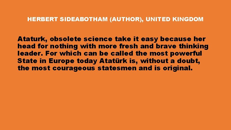HERBERT SIDEABOTHAM (AUTHOR), UNITED KINGDOM Ataturk, obsolete science take it easy because her head