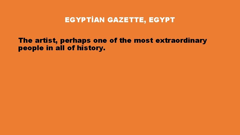 EGYPTİAN GAZETTE, EGYPT The artist, perhaps one of the most extraordinary people in all