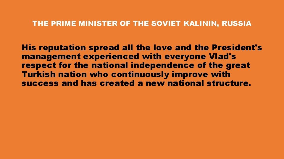 THE PRIME MINISTER OF THE SOVIET KALININ, RUSSIA His reputation spread all the love