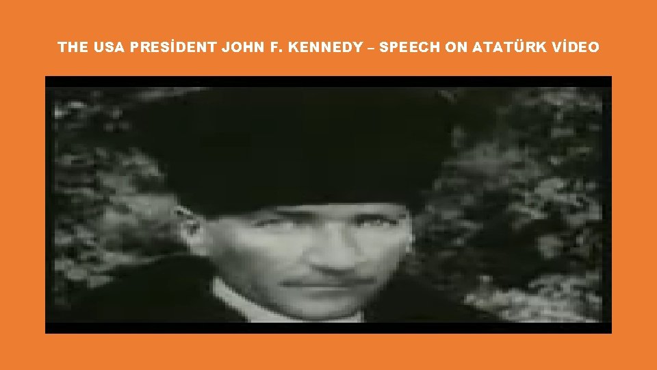 THE USA PRESİDENT JOHN F. KENNEDY – SPEECH ON ATATÜRK VİDEO 