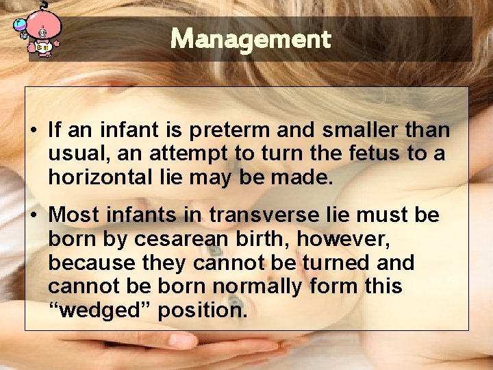 Management • If an infant is preterm and smaller than usual, an attempt to