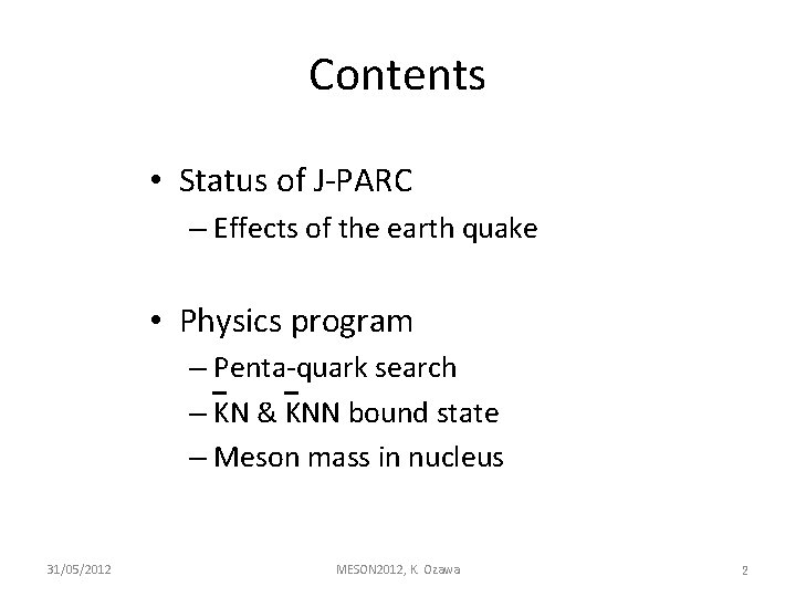 Contents • Status of J-PARC – Effects of the earth quake • Physics program