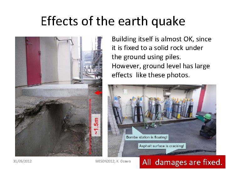 Effects of the earth quake Building itself is almost OK, since it is fixed