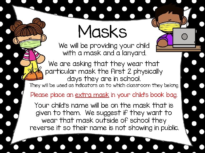 Masks We will be providing your child with a mask and a lanyard. We