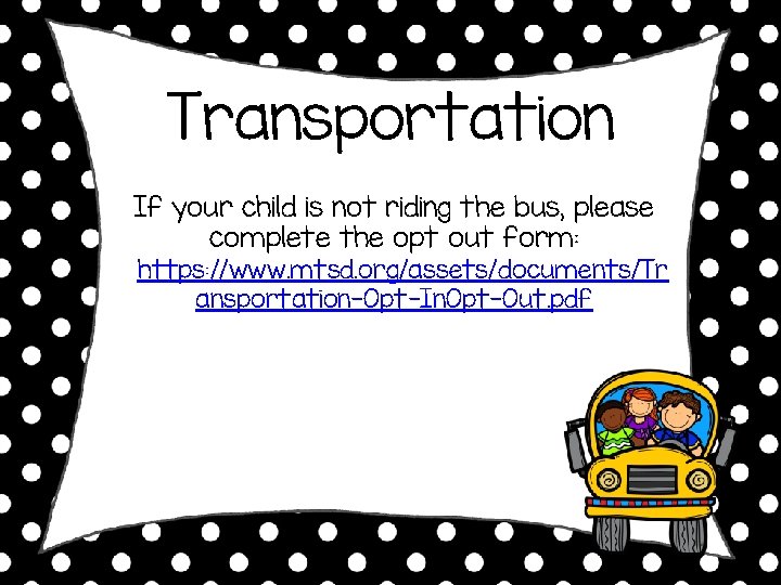 Transportation If your child is not riding the bus, please complete the opt out