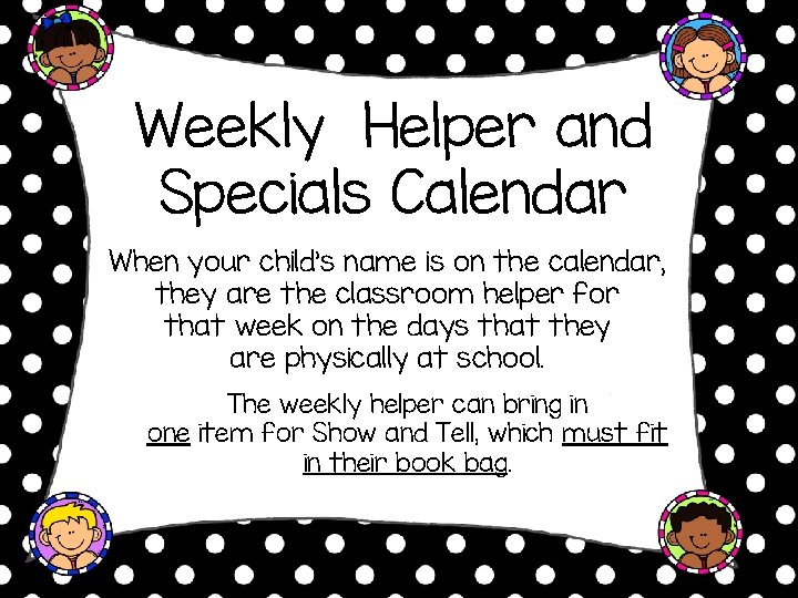 Weekly Helper and Specials Calendar When your child’s name is on the calendar, they