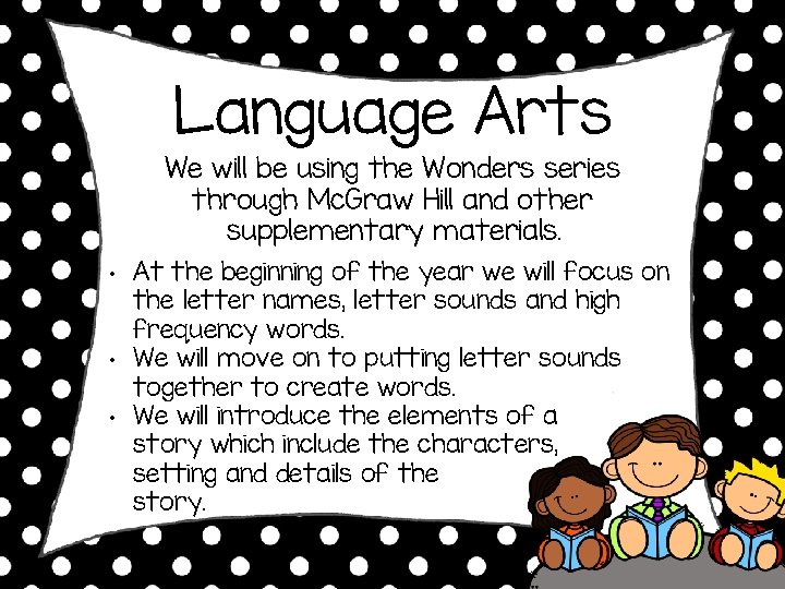 Language Arts We will be using the Wonders series through Mc. Graw Hill and