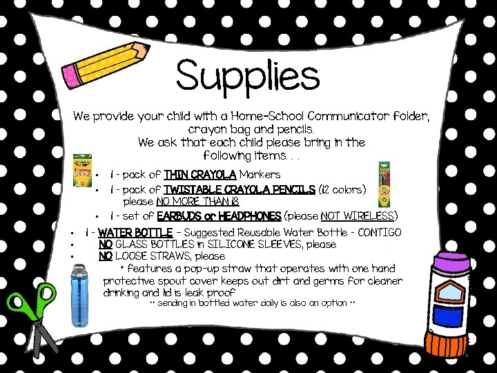 Supplies We provide your child with a Home-School Communicator folder, crayon bag and pencils.