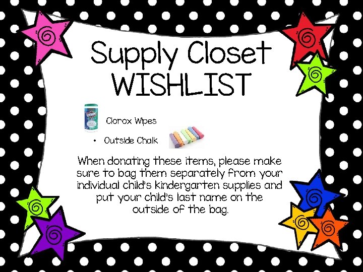 Supply Closet WISHLIST • Clorox Wipes • Outside Chalk When donating these items, please