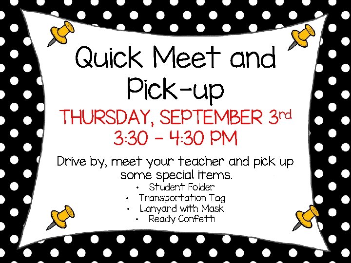 Quick Meet and Pick-up THURSDAY, SEPTEMBER 3 rd 3: 30 - 4: 30 PM