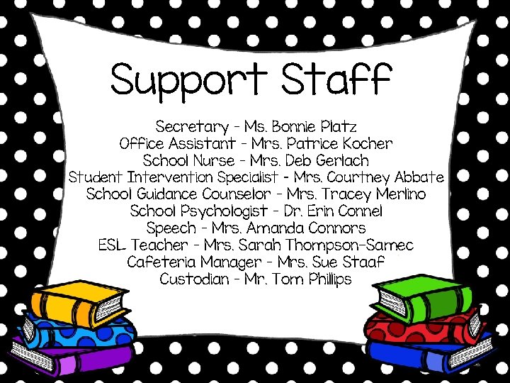 Support Staff Secretary – Ms. Bonnie Platz Office Assistant – Mrs. Patrice Kocher School