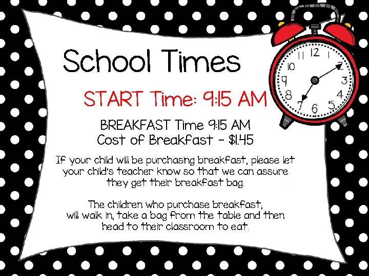 School Times START Time: 9: 15 AM BREAKFAST Time 9: 15 AM Cost of