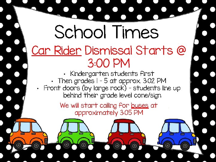 School Times Car Rider Dismissal Starts @ 3: 00 PM • Kindergarten students first