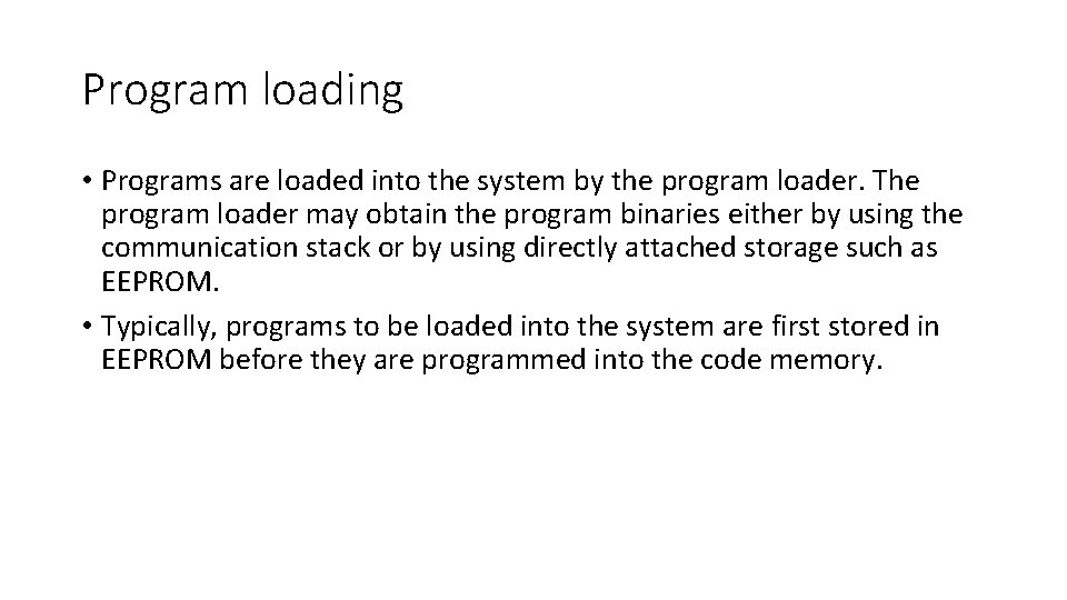 Program loading • Programs are loaded into the system by the program loader. The
