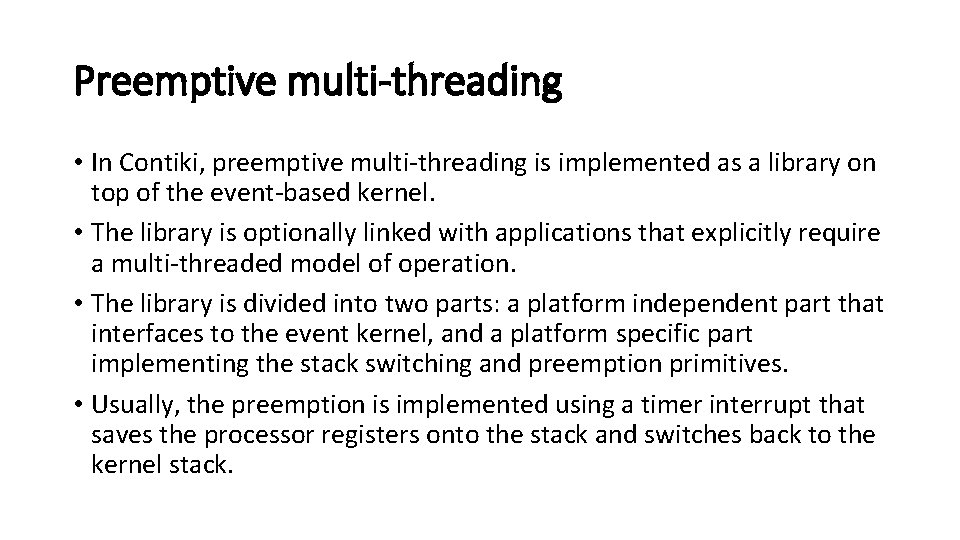 Preemptive multi-threading • In Contiki, preemptive multi-threading is implemented as a library on top