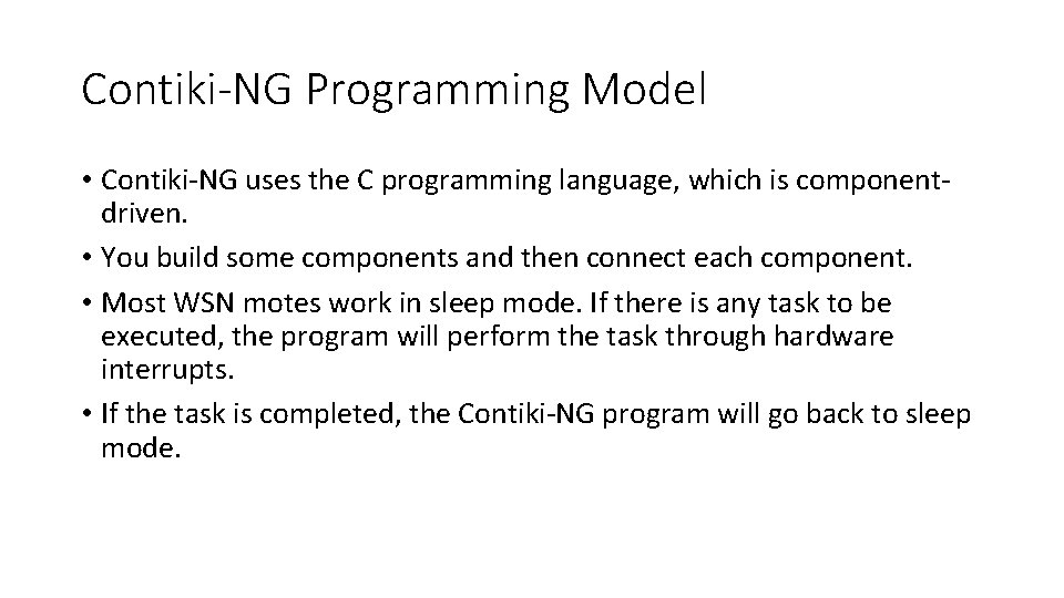 Contiki-NG Programming Model • Contiki-NG uses the C programming language, which is componentdriven. •