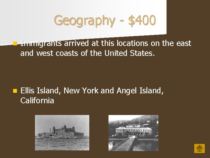 Geography - $400 n Immigrants arrived at this locations on the east and west