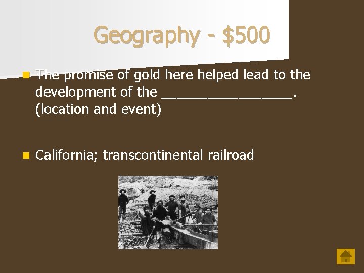 Geography - $500 n The promise of gold here helped lead to the development