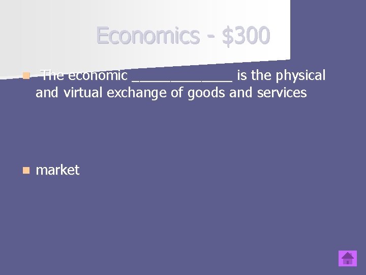 Economics - $300 n The economic _______ is the physical and virtual exchange of