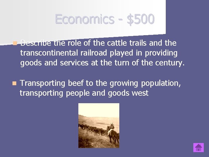 Economics - $500 n Describe the role of the cattle trails and the transcontinental