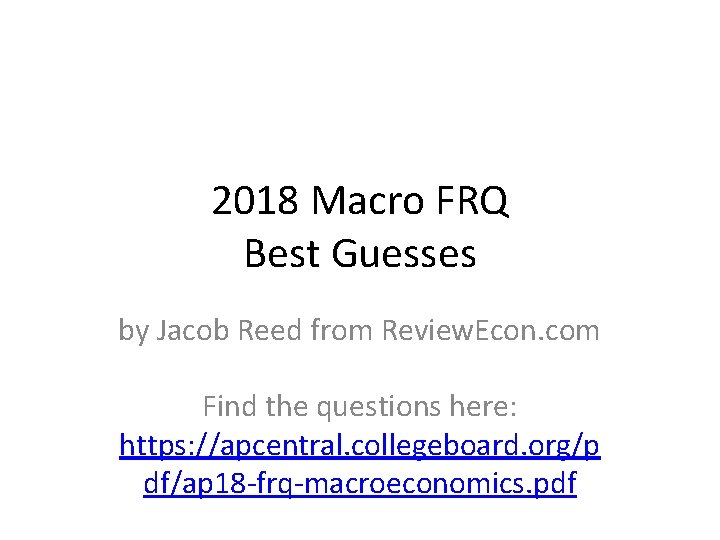 2018 Macro FRQ Best Guesses by Jacob Reed from Review. Econ. com Find the