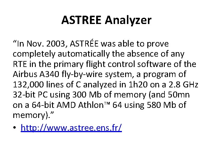 ASTREE Analyzer “In Nov. 2003, ASTRÉE was able to prove completely automatically the absence