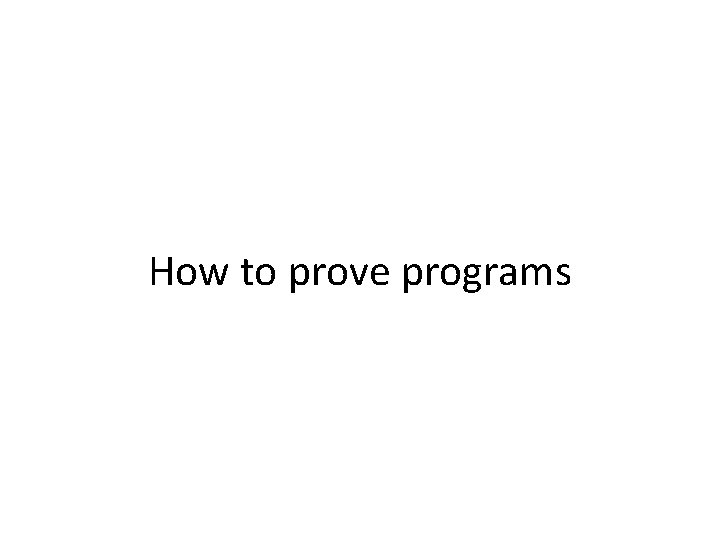 How to prove programs 