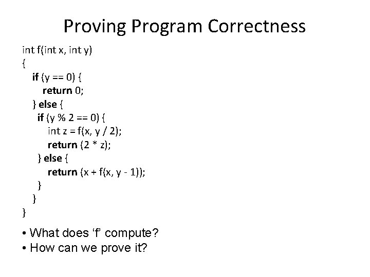 Proving Program Correctness int f(int x, int y) { if (y == 0) {